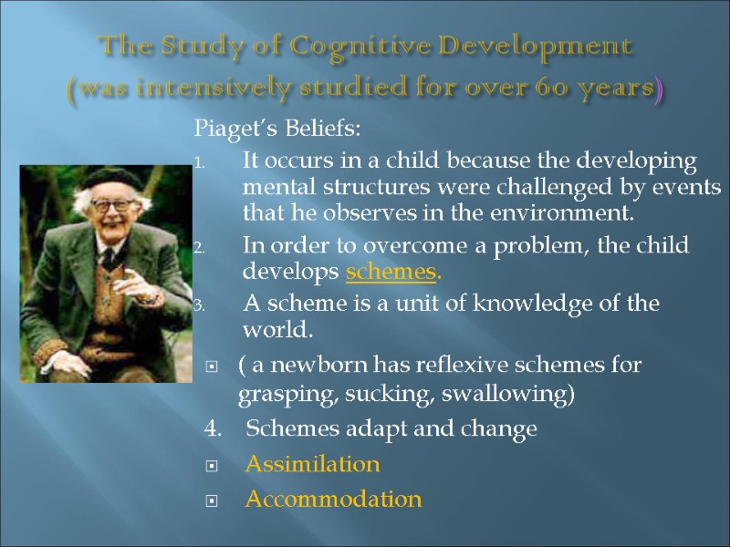 The Study of Cognitive Development  (was intensively studied for over 60 years) Piaget’s